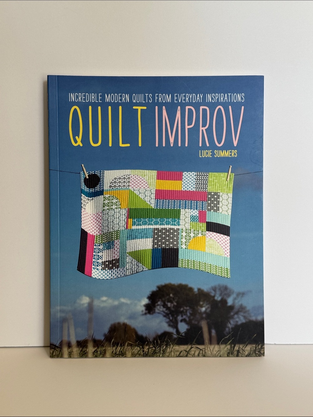 Quilt Improv by Lucie Summers Modern Quilting Book